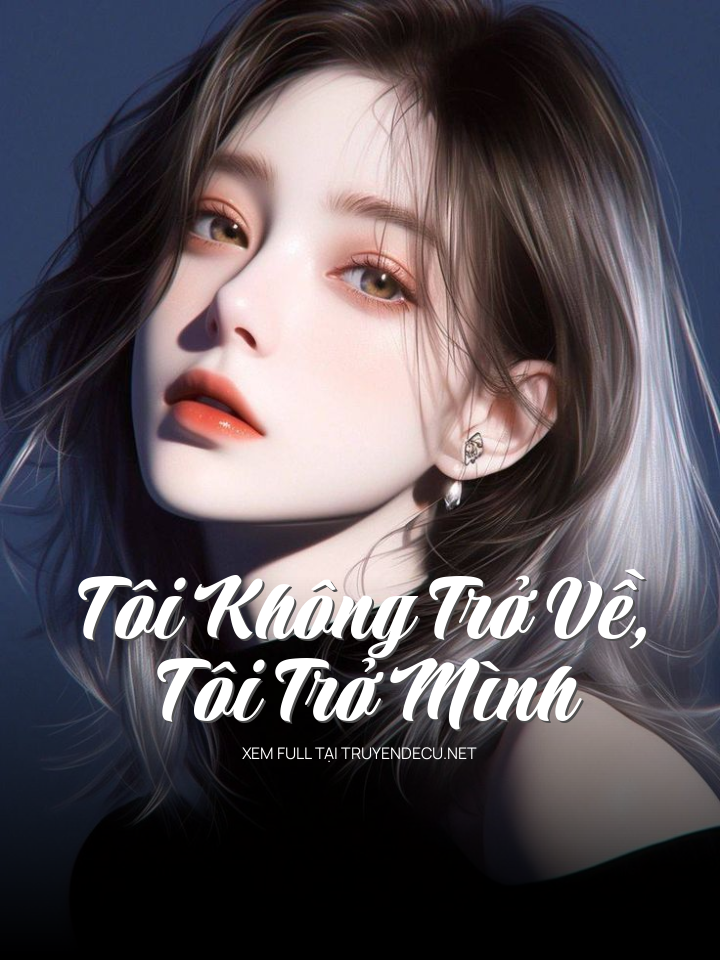 
                            Tôi Không Trở Về, Tôi Trở Mình