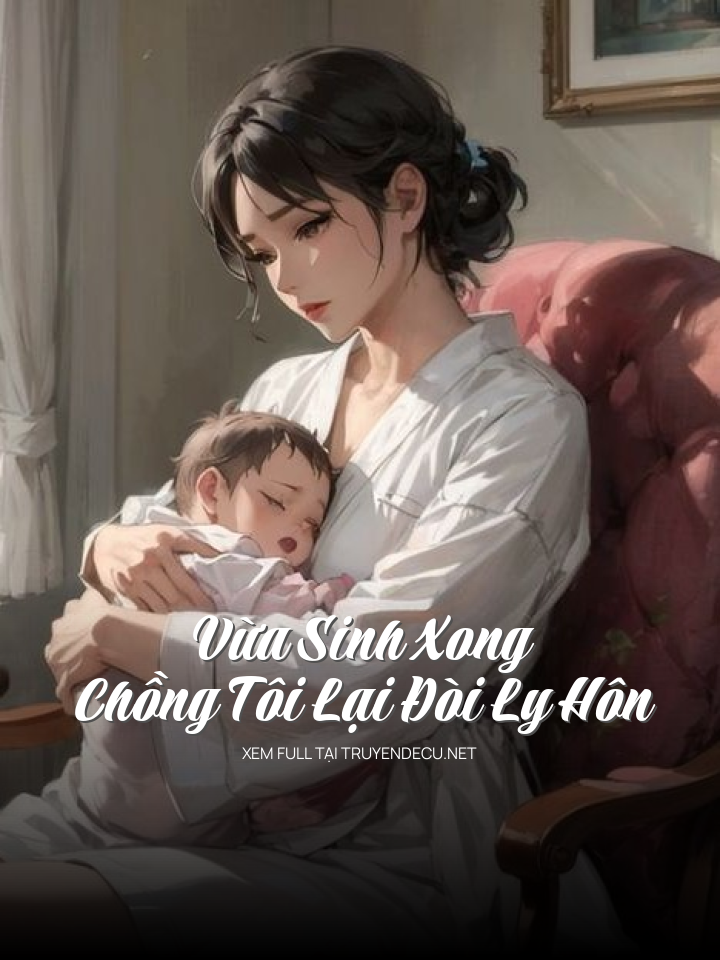 
                            Vừa Sinh Xong,Chồng Tôi Lại Đòi Ly Hôn
