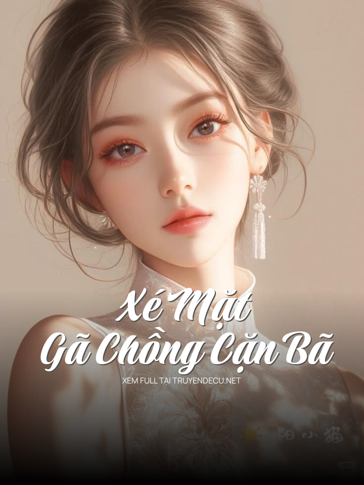 
                            Xé Mặt Gã Chồng Cặn Bã