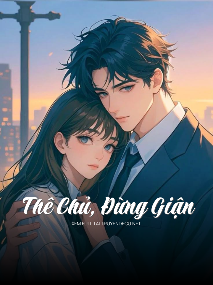 
                            Thê Chủ, Đừng Giận