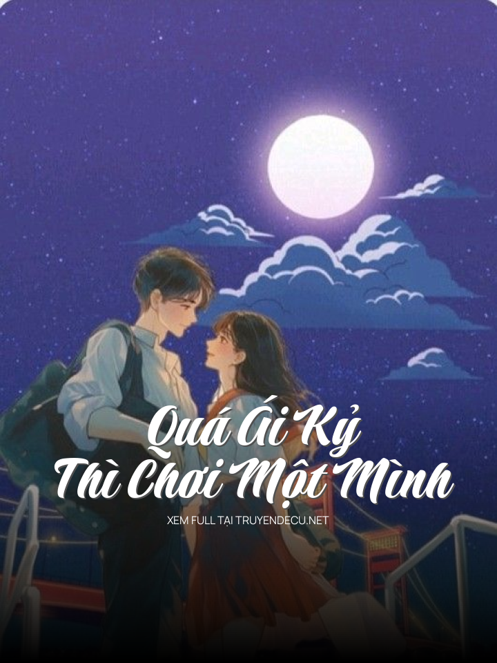 Quá Ái Kỷ Thì Chơi Một Mình
