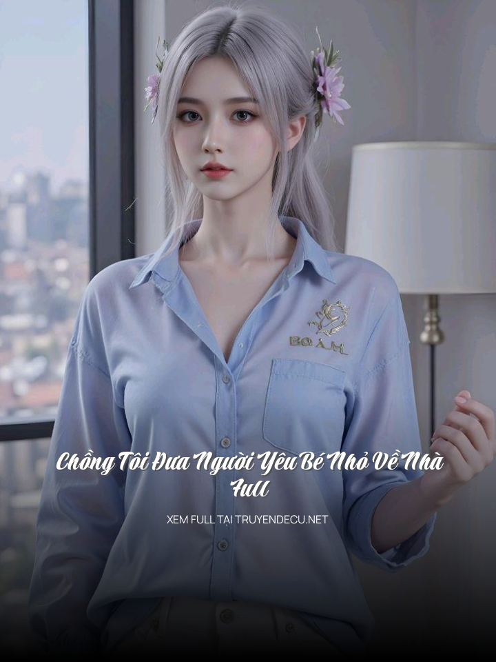 
                            Chồng Tôi Đưa Người Yêu Bé Nhỏ Về Nhà – Full
