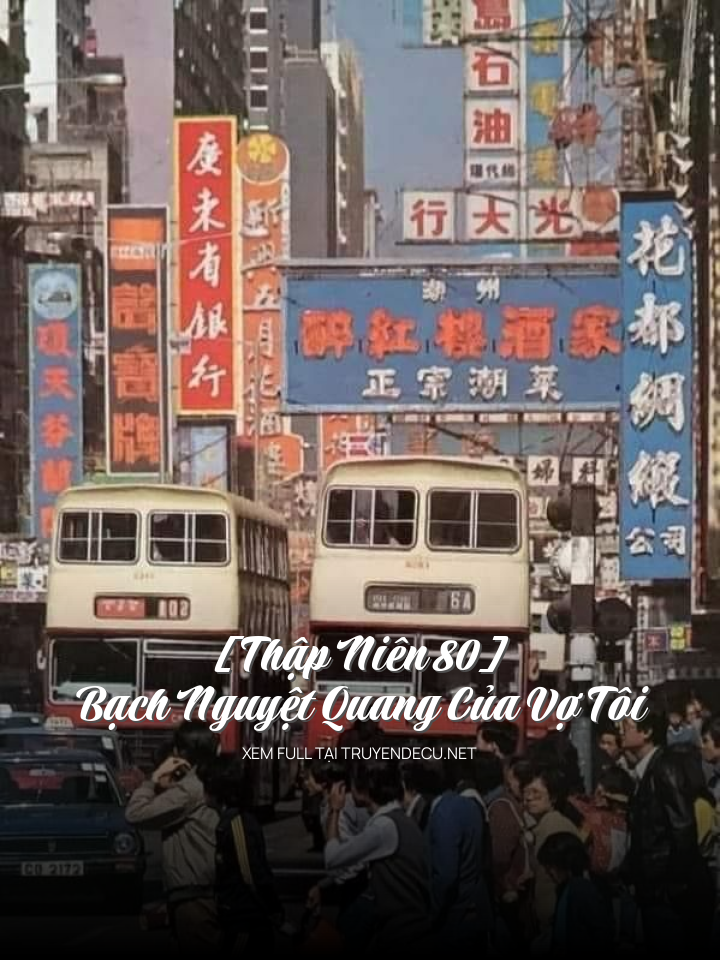 
                            [Thập Niên 80] Bạch Nguyệt Quang Của Vợ Tôi