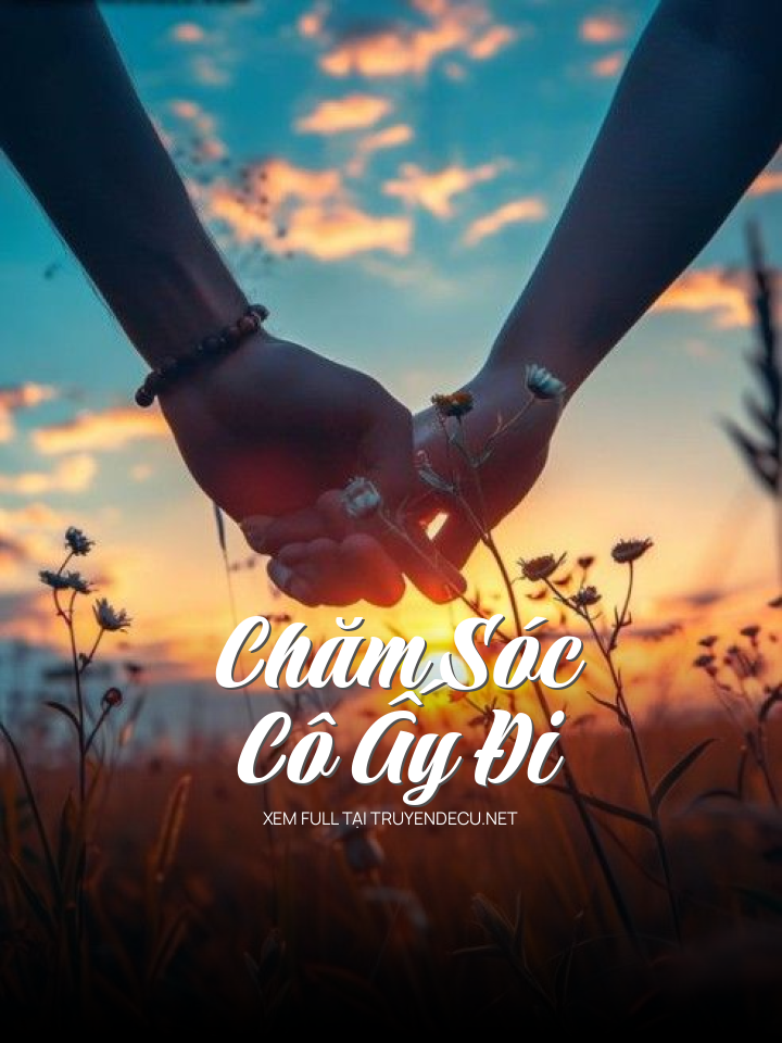 
                            Chăm Sóc Cô Ấy Đi
