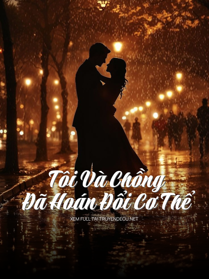
                            Tôi Và Chồng Đã Hoán Đổi Cơ Thể