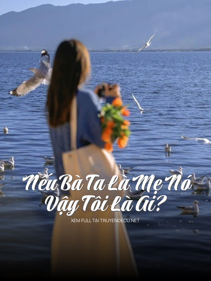 Nếu Bà Ta Là Mẹ Nó, Vậy Tôi Là Ai?