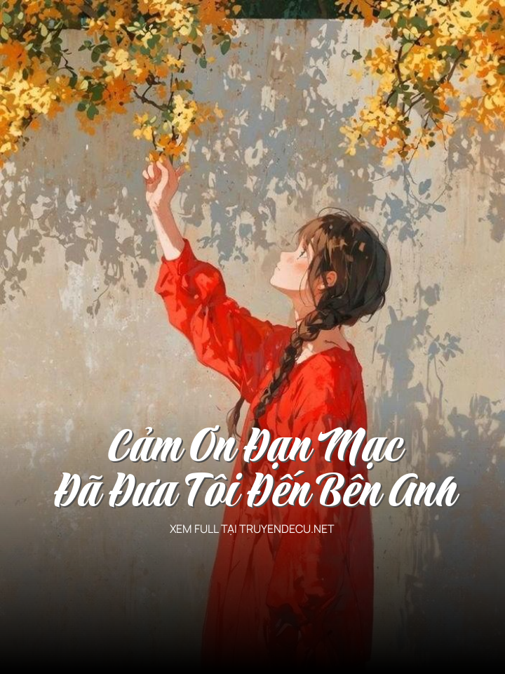 
                            Cảm Ơn Đạn Mạc Đã Đưa Tôi Đến Bên Anh