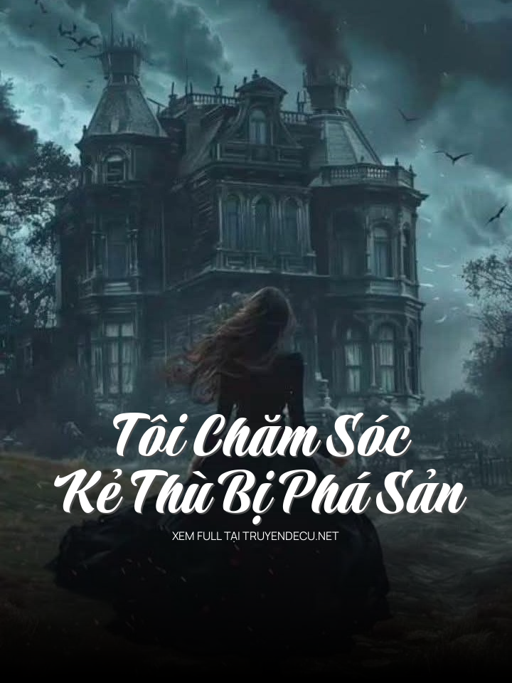 
                            Tôi Chăm Sóc Kẻ Thù Bị Phá Sản