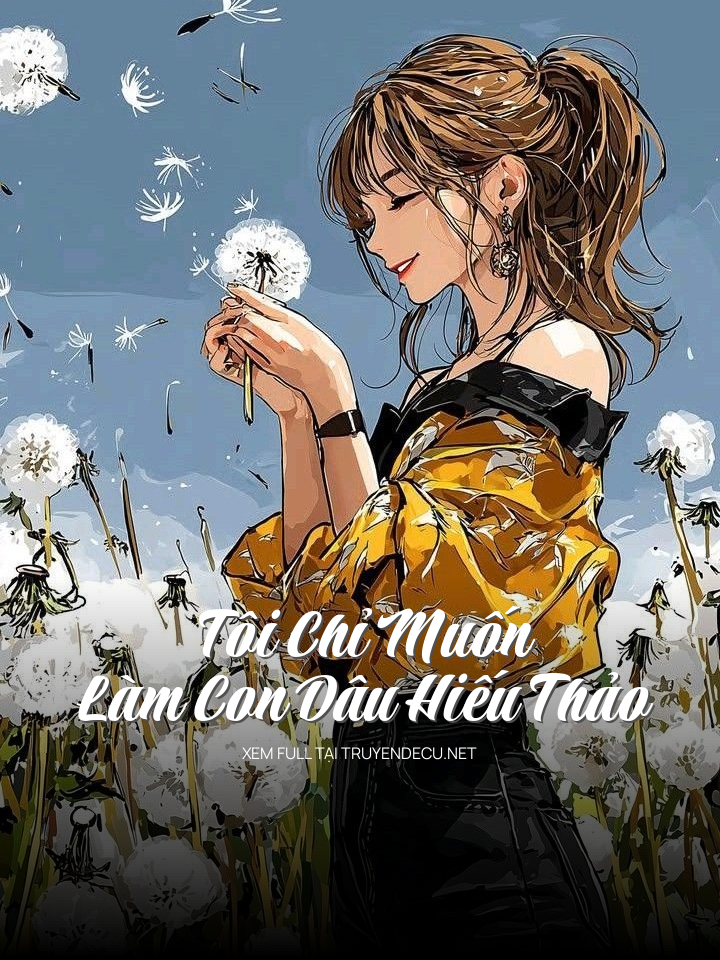 Tôi Chỉ Muốn Làm Con Dâu Hiếu Thảo