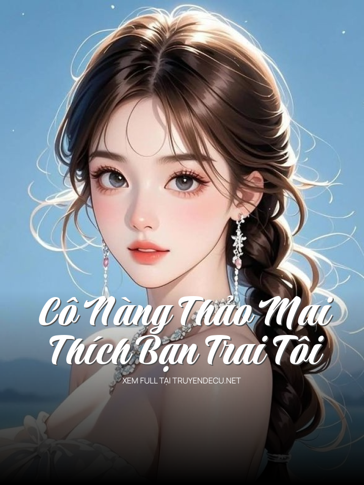 Cô Nàng Thảo Mai Thích Bạn Trai Tôi