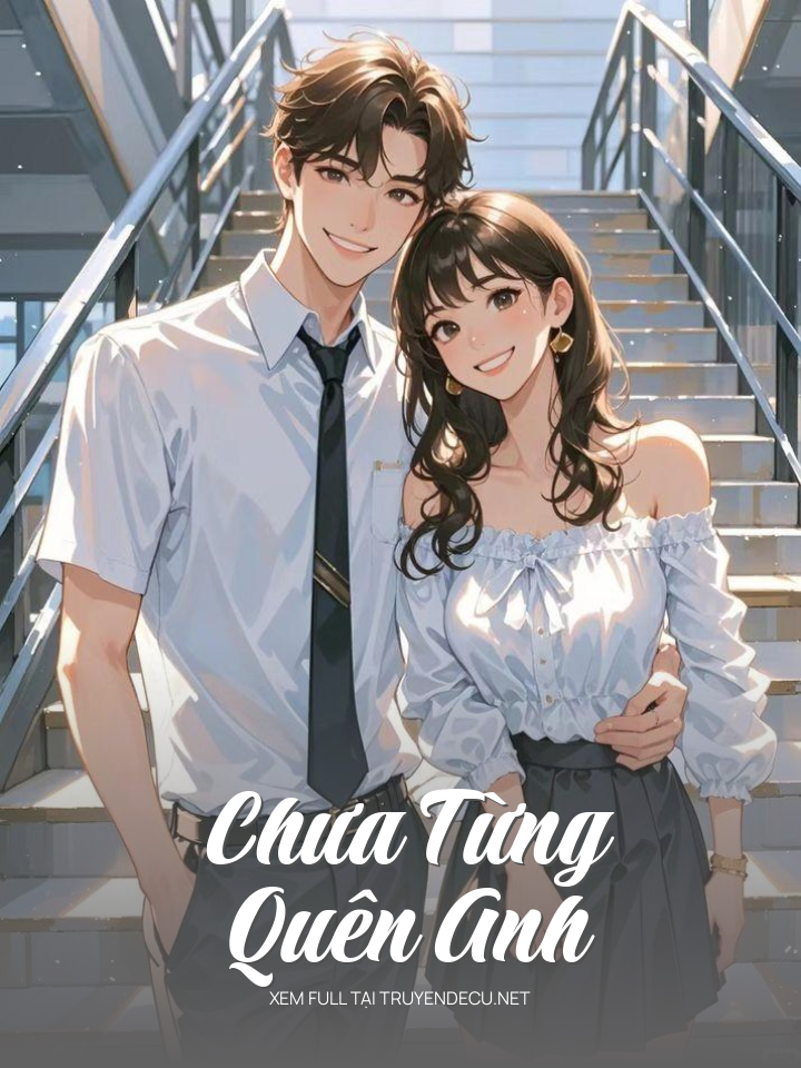 
                            Chưa Từng Quên Anh