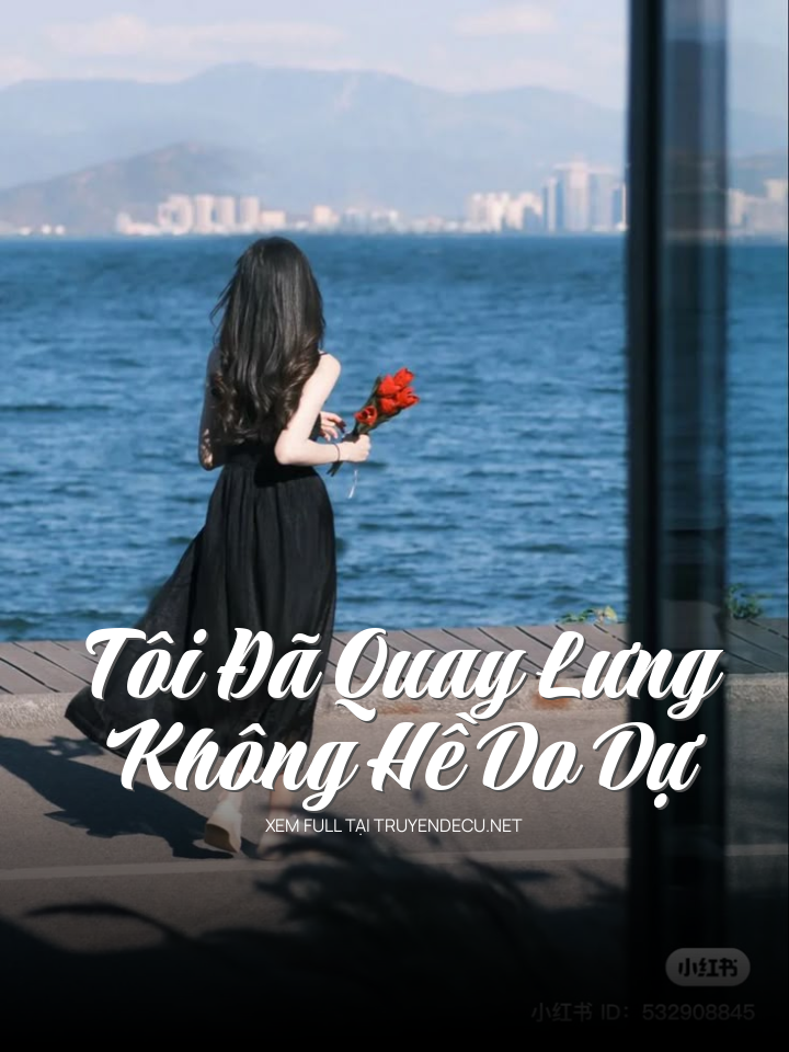 
                            Tôi Đã Quay Lưng Không Hề Do Dự