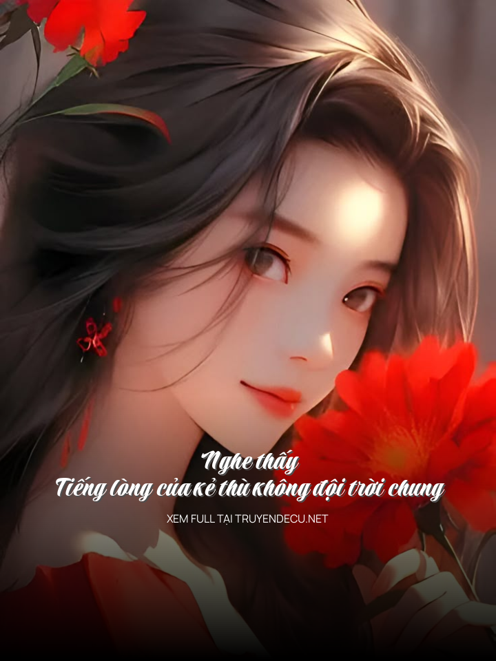 
                            Nghe Thấy Tiếng Lòng Của Kẻ Thù Không Đội Trời Chung