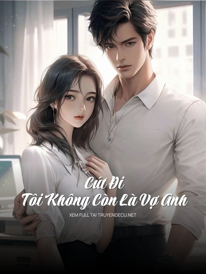 
                            Cút Đi, Tôi Không Còn Là Vợ Anh