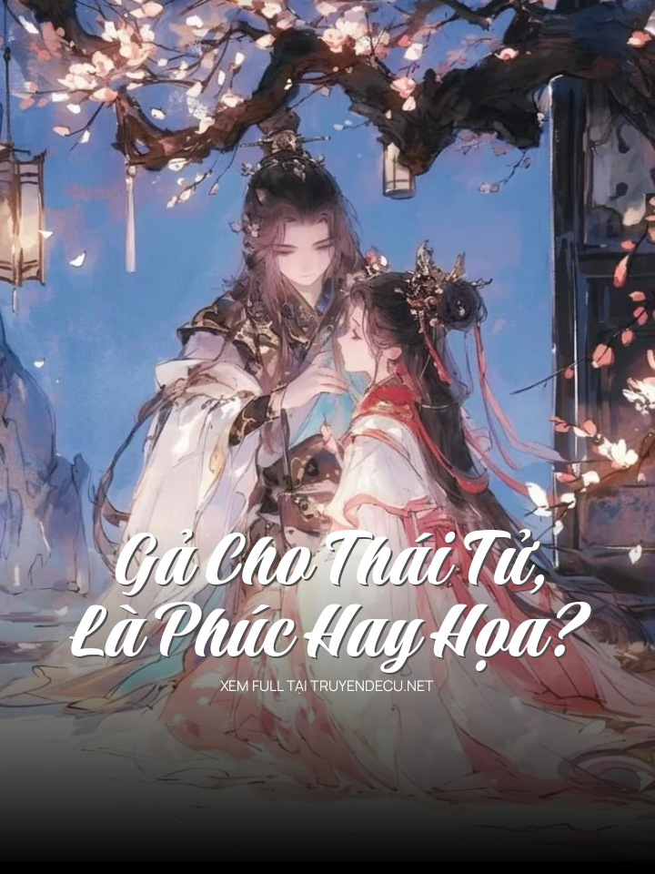 Gả Cho Thái Tử, Là Phúc Hay Họa?