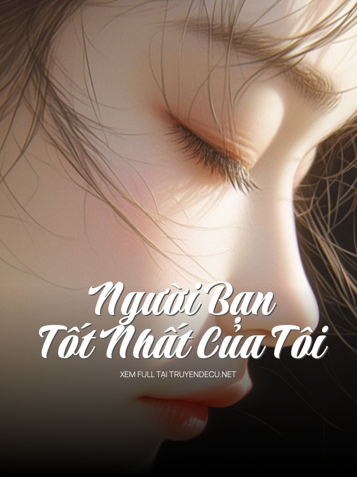 
                            Người Bạn Tốt Nhất Của Tôi