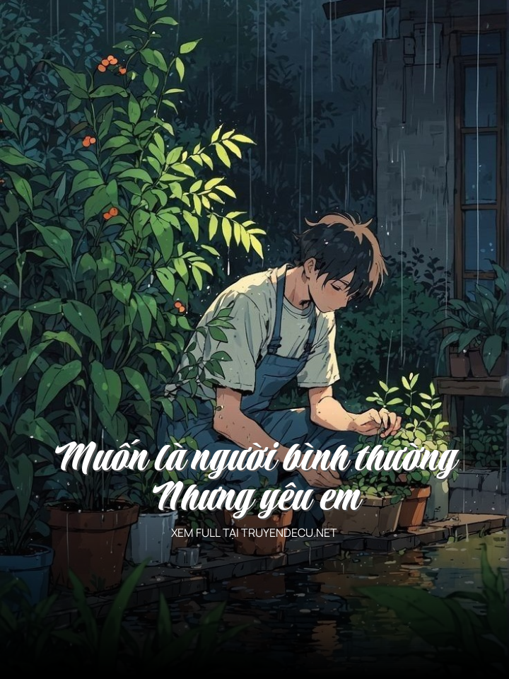 
                            Muốn Là Người Bình Thường Mà Yêu Em