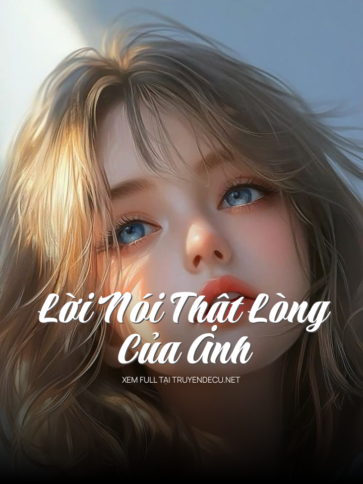 
                            Lời Nói Thật Lòng Của Anh