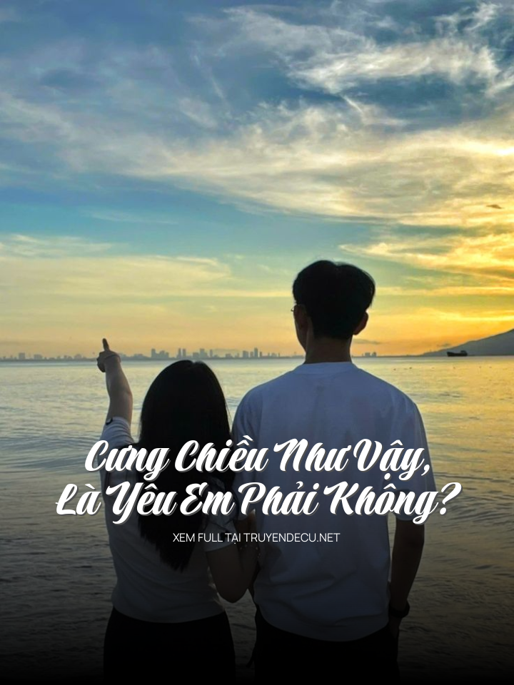 Cưng Chiều Như Vậy, Là Yêu Em Phải Không?