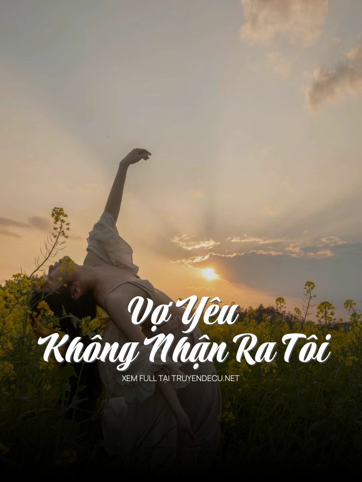 Vợ Yêu Không Nhận Ra Tôi