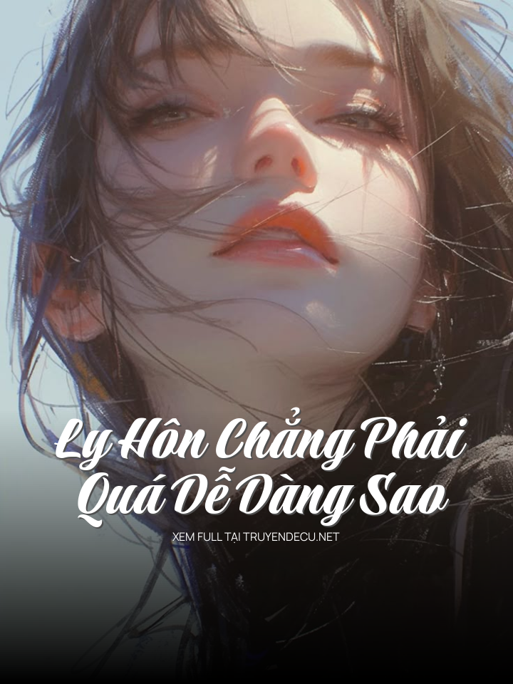 
                            Ly Hôn Chẳng Phải Quá Dễ Dàng Sao