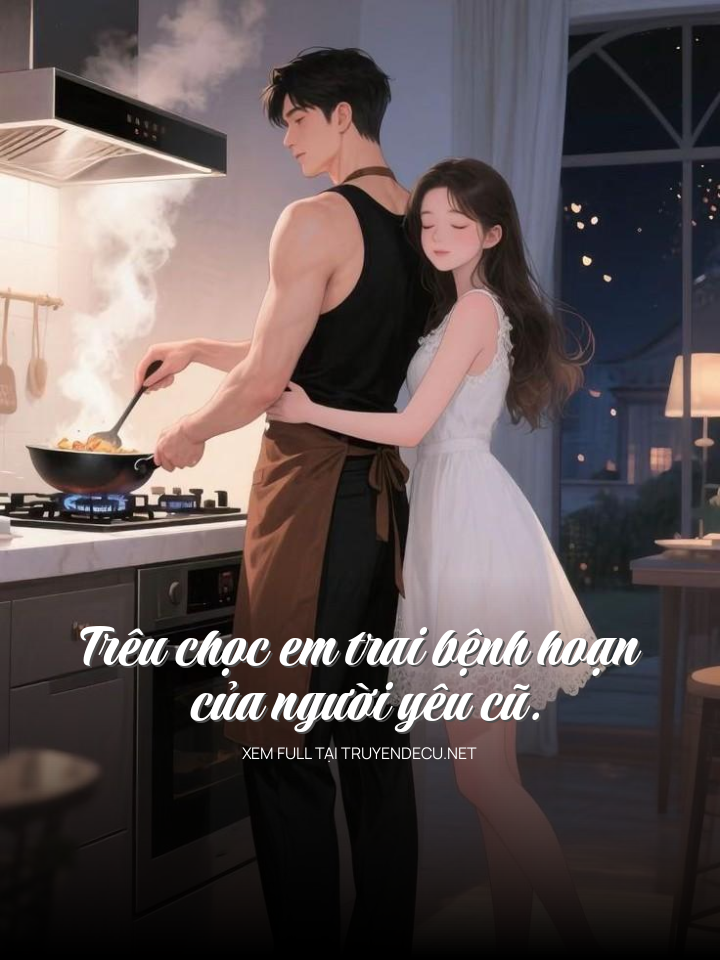 Trêu Chọc Em Trai Bệnh Hoạn Của Người Yêu Cũ