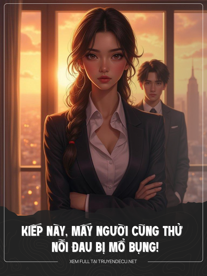 
                            Kiếp Này, Mấy Người Cũng Thử Nỗi Đau Bị Mổ Bụng Đi!