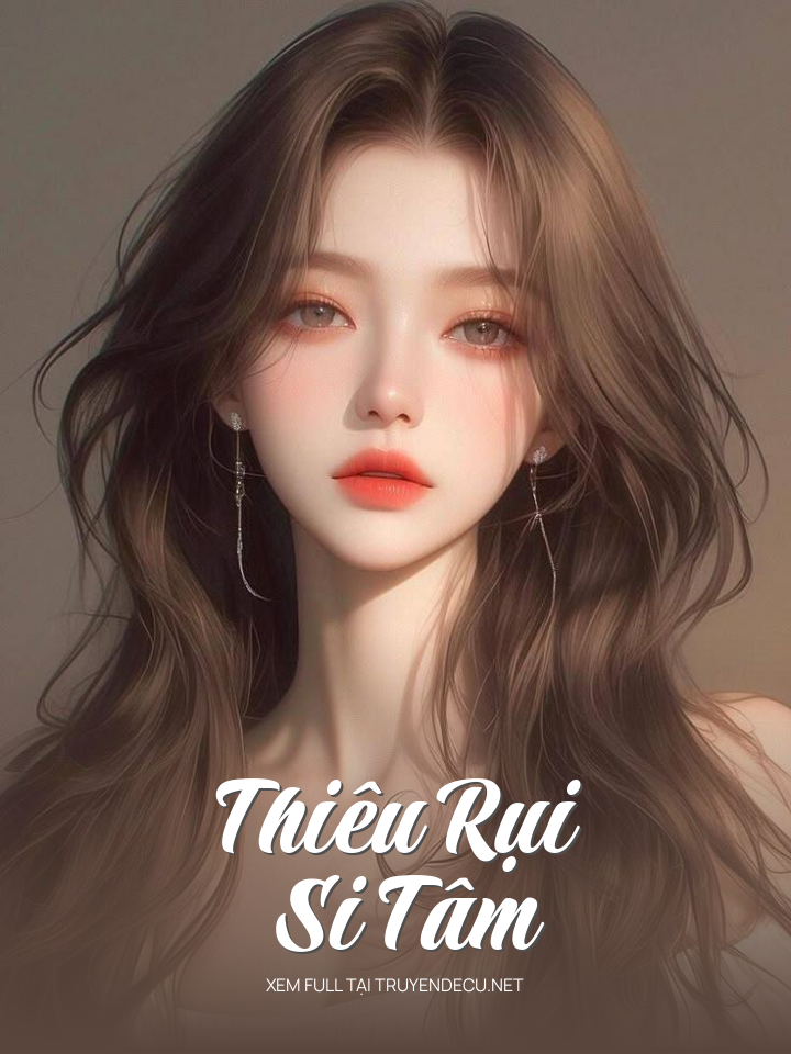 
                            Thiêu Rụi Si Tâm
