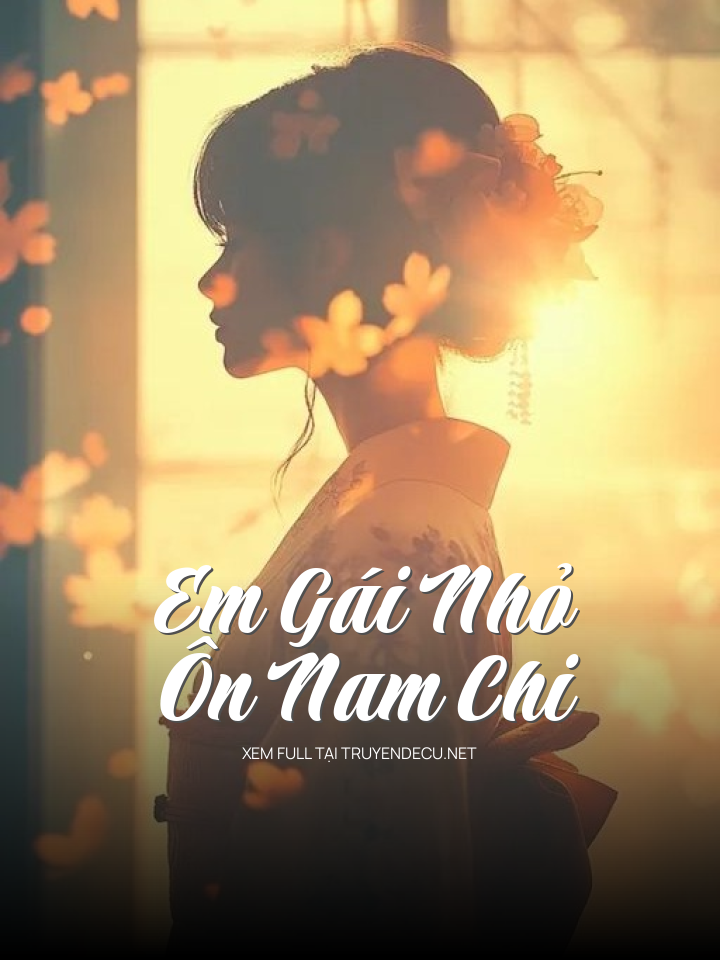 
                            Em Gái Nhỏ Ôn Nam Chi