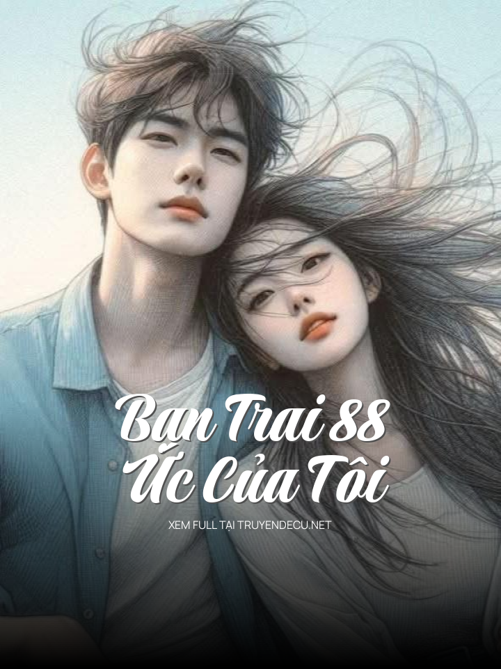 
                            Bạn Trai 88 Ức Của Tôi