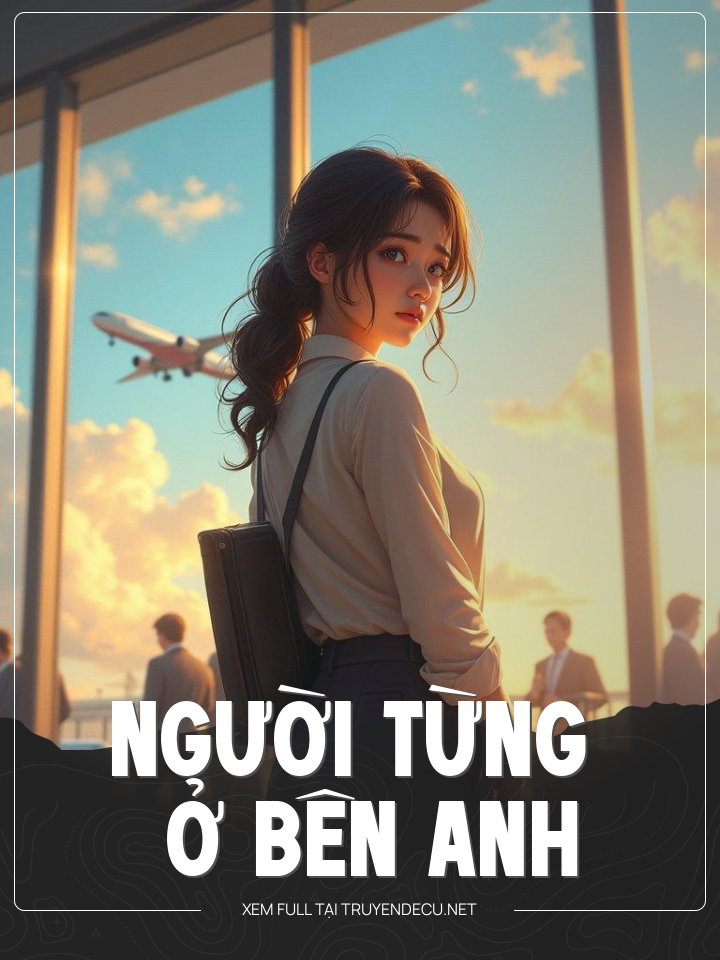 
                            Người Từng Ở Bên Anh