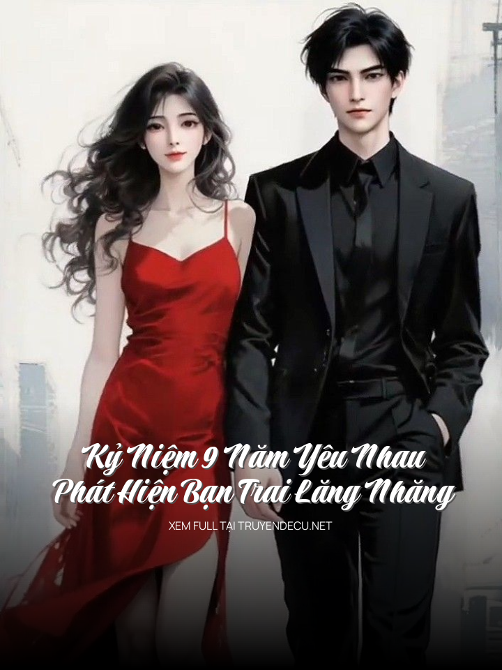 
                            Kỷ Niệm 9 Năm Yêu Nhau, Phát Hiện Bạn Trai Lăng Nhăng