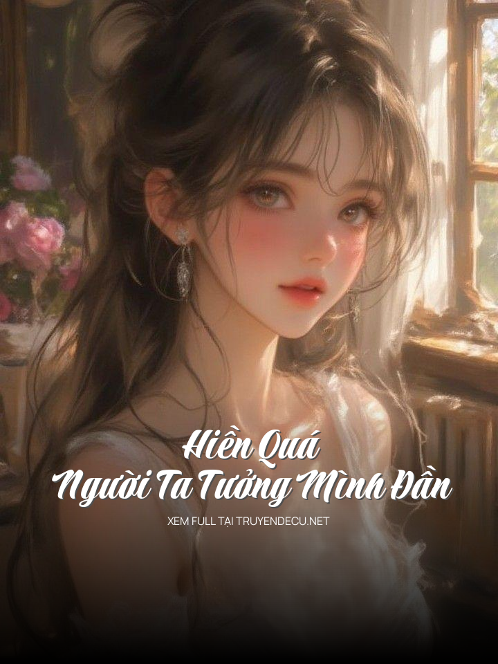 
                            Hiền Quá Người Ta Tưởng Mình Đần