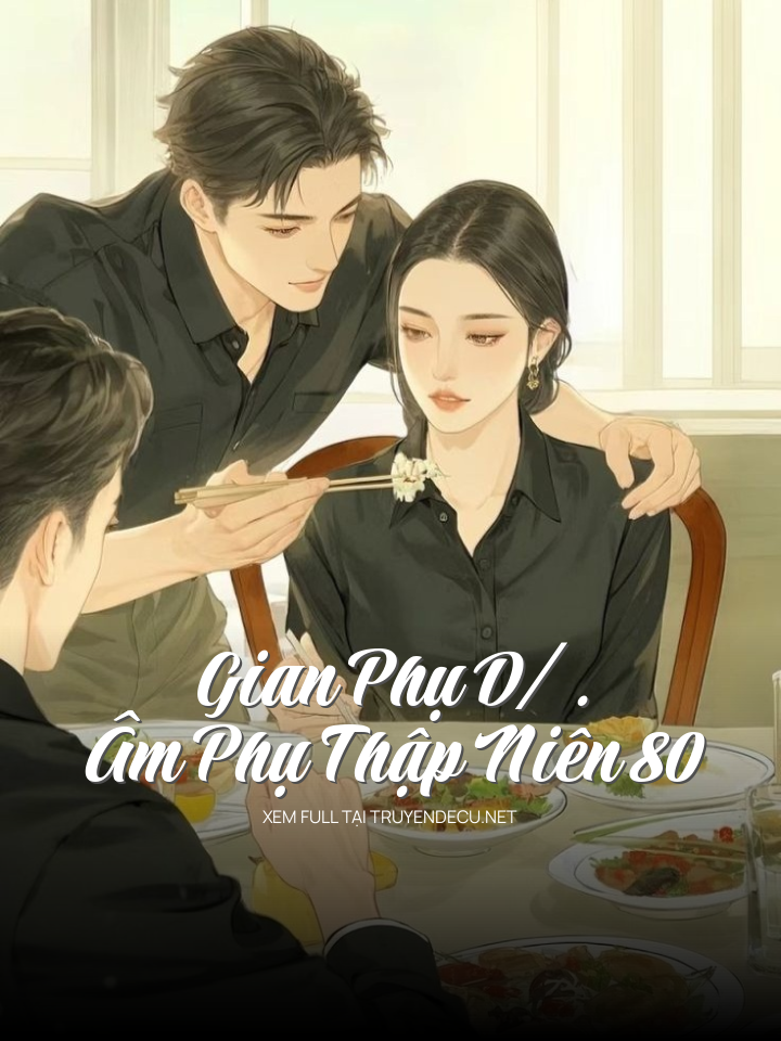 
                            Gian Phụ D/.Âm Phụ Thập Niên 80