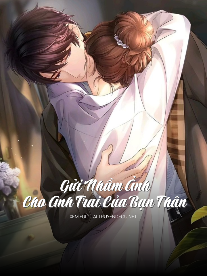 
                            Gửi Nhầm Ảnh Cho Anh Trai Của Bạn Thân