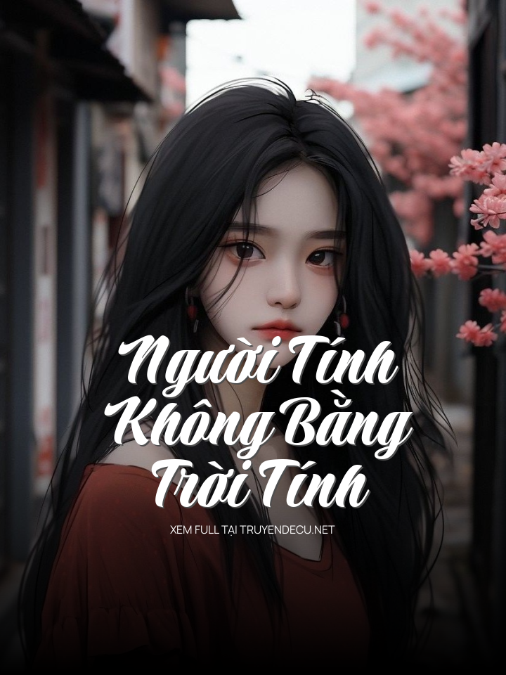 
                            Người Tính Không Bằng Trời Tính