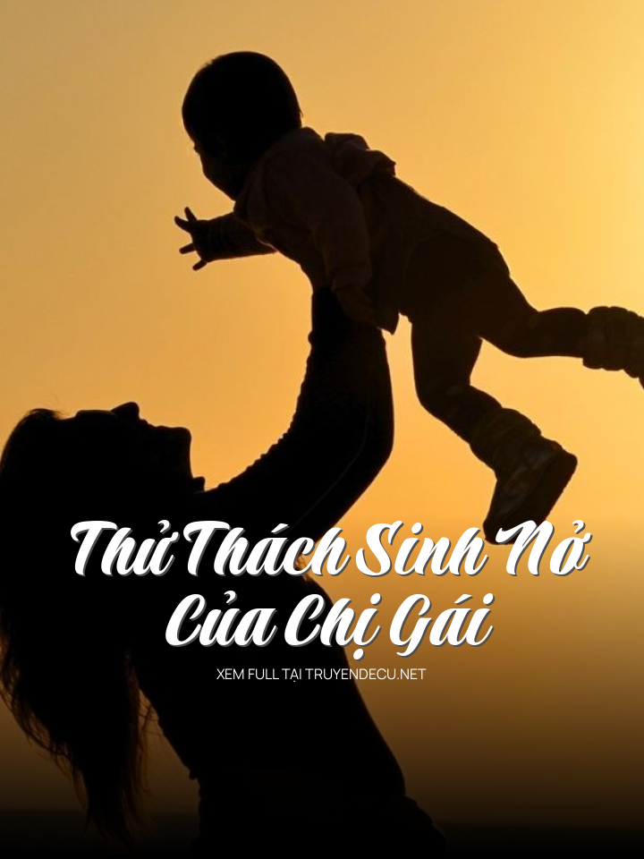 
                            Thử Thách Sinh Nở Của Chị Gái