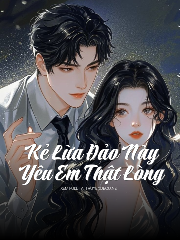 
                            Kẻ Lừa Đảo Này Yêu Em Thật Lòng