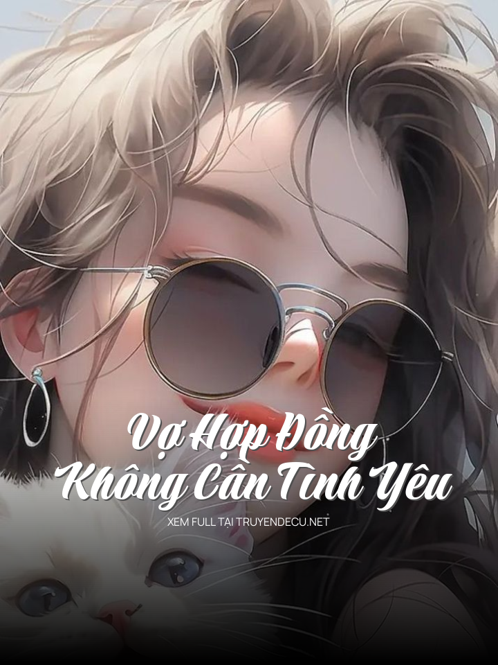 
                            Vợ Hợp Đồng Không Cần Tình Yêu