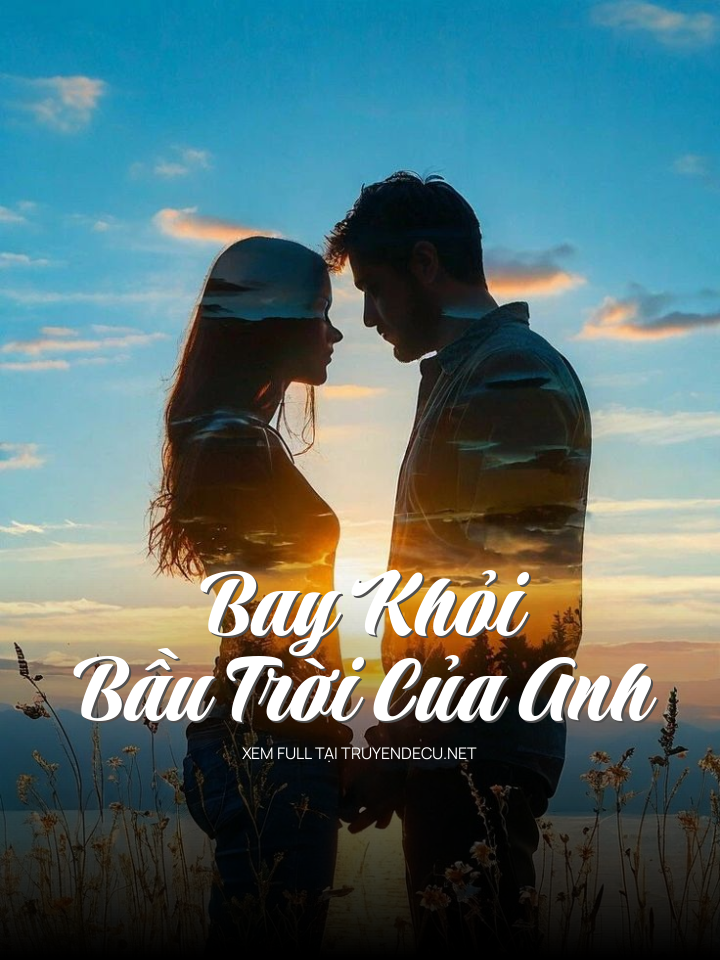 
                            Bay Khỏi Bầu Trời Của Anh