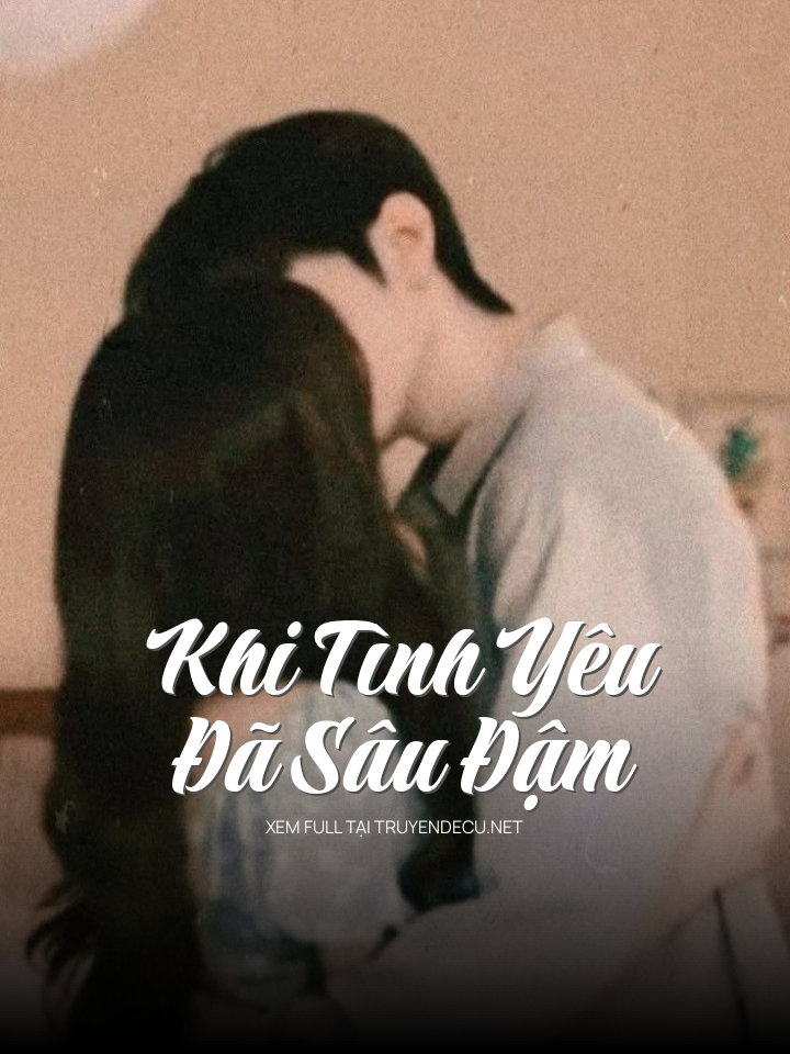 Khi Tình Yêu Đã Sâu Đậm
