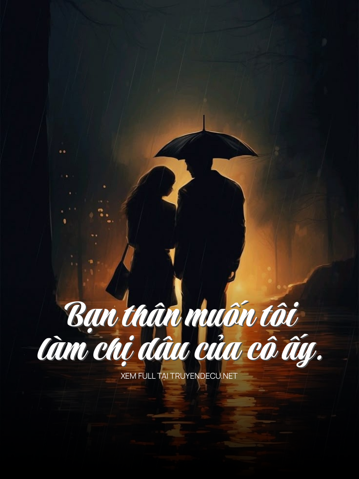 
                            Bạn Thân Muốn Tôi Làm Chị Dâu Của Cô Ấy