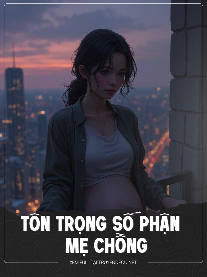
                            Tôn Trọng Số Phận Mẹ Chồng