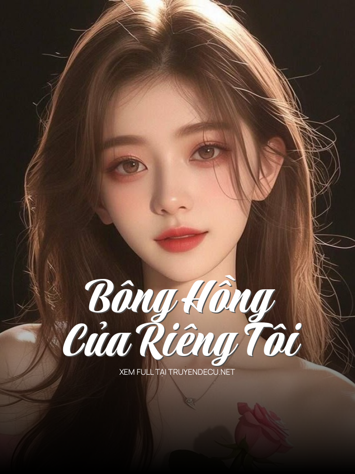 
                            Bông Hồng Của Riêng Tôi