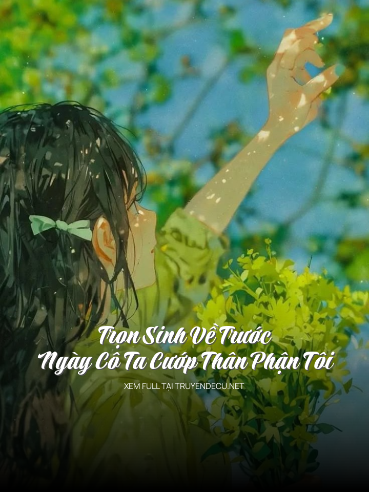 Trọn Sinh Về Trước Ngày Cô Ta Cướp Thân Phận Tôi