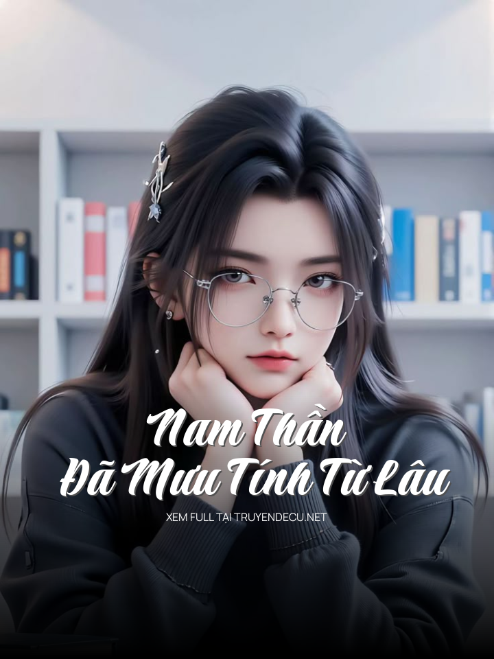 
                            Nam Thần Đã Mưu Tính Từ Lâu