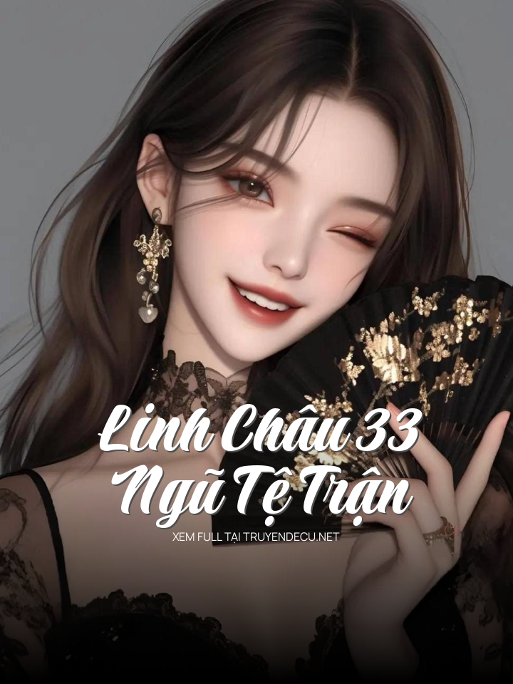 
                            Linh Châu 33: Ngũ Tệ Trận