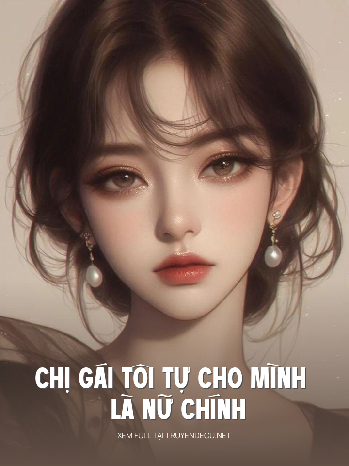 
                            Chị Gái Tôi Tự Cho Mình Là Nữ Chính