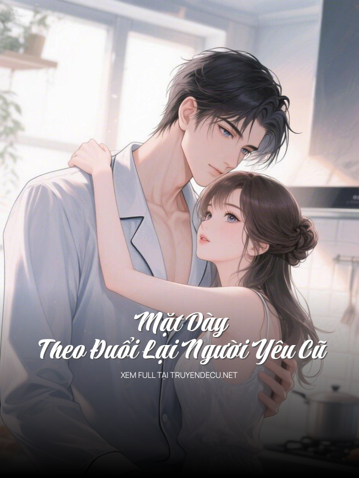 
                            Mặt Dày Theo Đuổi Lại Người Yêu Cũ
