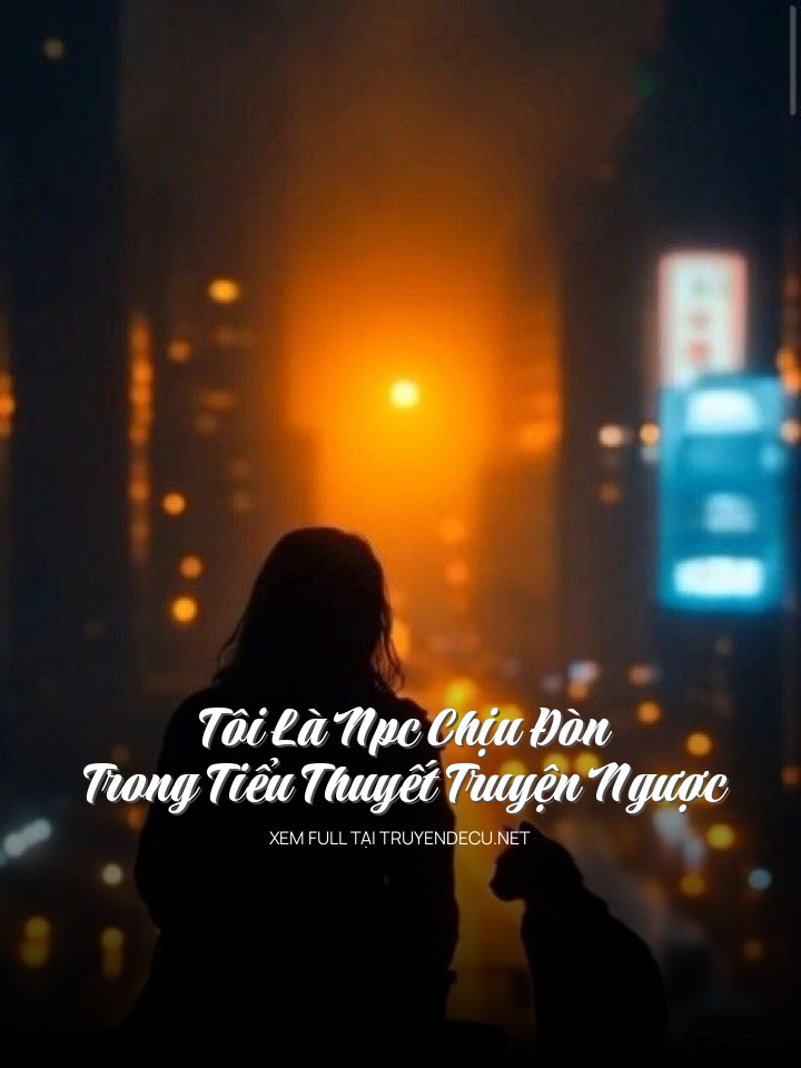 Tôi Là Npc Chịu Đòn Trong Tiểu Thuyết Truyện Ngược